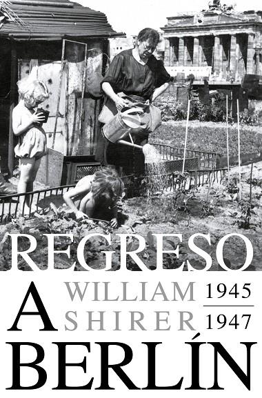 Regreso a Berlín. 1945-1947 | 9788418967825 | Shirer, William L.