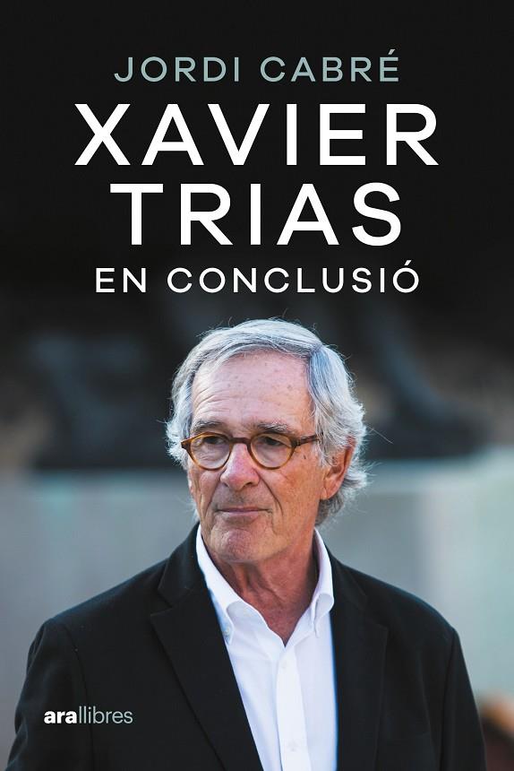 Xavier Trias : En conclusió | 9788411730600 | Cabré Trias, Jordi