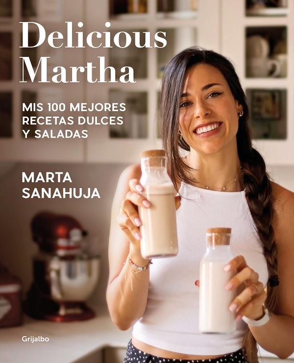 Delicious Martha : Mis 100 mejores recetas dulces y saladas | 9788418055461 | Sanahuja, Marta