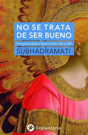 No se trata de ser bueno | 9788418556333 | Subhadramati