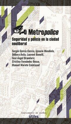 Metropolice : Seguridad y policía en la ciudad neoliberal | 9788412453805 | AA.VV.