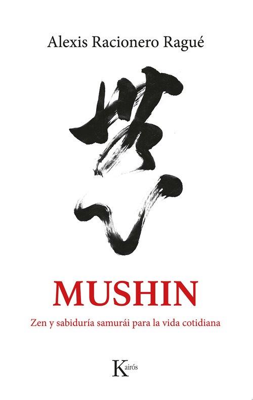 Mushin : Zen y sabiduría samurái para la vida cotidiana. Rutas por Japón | 9788411212465 | Racionero, Alexis