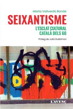 Seixantisme, l'esclat cultural català dels 60 | 9788418680243 | Vallverdú, Marta