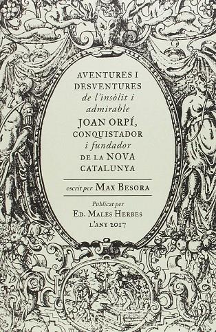 Aventures i desventures de l'insòlit i admirable Joan Orpí, conquistador i fundador de la Nova Catalunya | 9788494587740 | Besora, Max