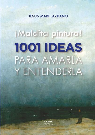 Maldita pintura! : 1001 ideas para amarla y entenderla | 9788419008435 | Lazkano Perez, Jesus Maria