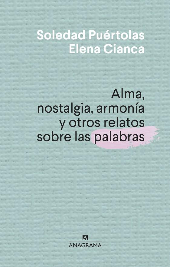 Alma, nostalgia, armonía y otros relatos sobre las palabras | 9788433910004 | Puértolas, Soledad / Cianca, Elena