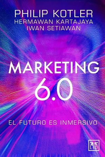 Marketing 6.0 : El futuro es inmersivo | 9788410221093 | Kotler, Philip / Kartajaya, Hermawan / Setiawan, Iwan