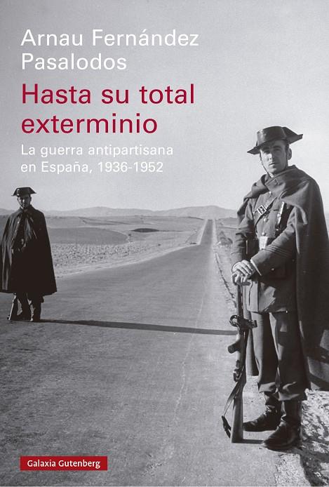 Hasta su total exterminio : La guerra antipartisana en España, 1936-1952 | 9788419738813 | Fernández Pasalodos, Arnau