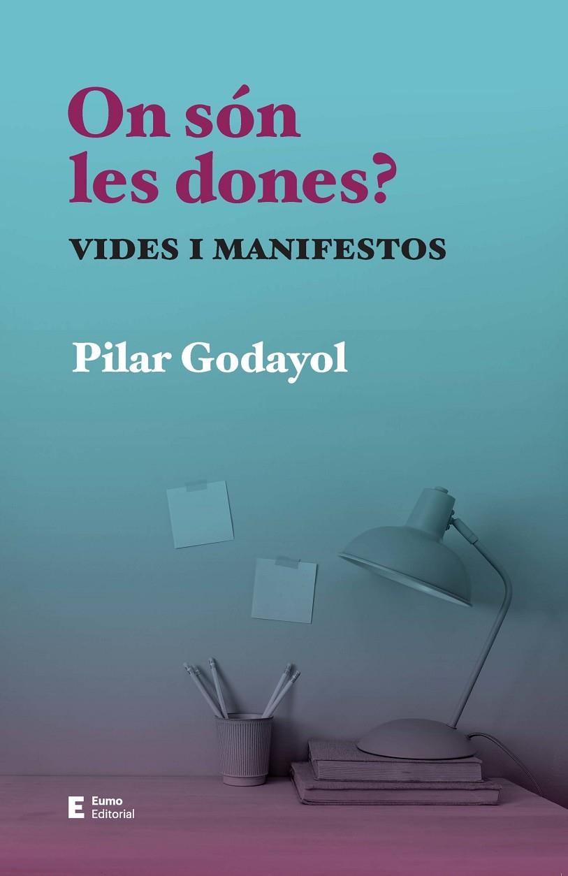 On són les dones? : Vides i manifestos | 9788497668255 | Godayol Nogué, Pilar