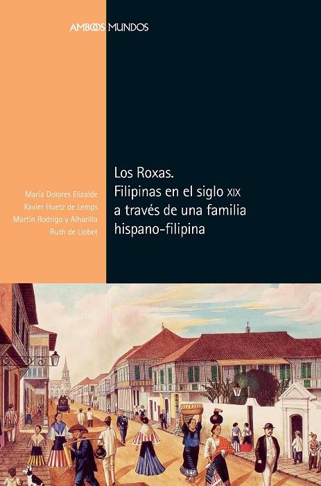 Roxas, Los : Filipinas en el siglo XIX a través de una familia hispano-filipina | 9788417945114 | Elizalde, María Dolores / Huetz de Lemps, Xavier / Rodrigo, Martin