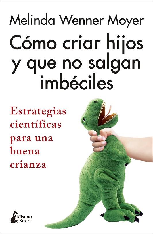 Cómo criar hijos y que no salgan imbéciles | 9788418524301 | Wenner Moyer, Melinda