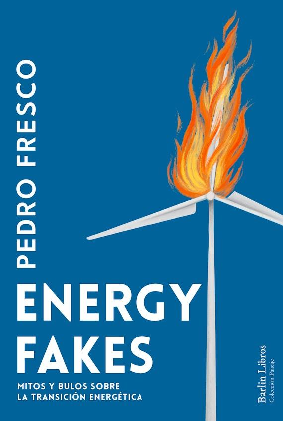 Energy fakes : Mitos y bulos sobre la transición energética | 9788412803211 | Fresco, Pedro