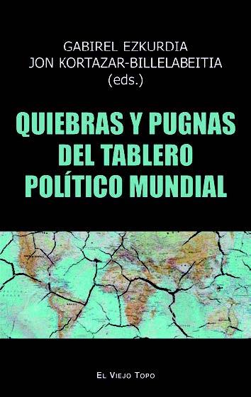 Quiebras y pugnas del tablero político mundial | 9788419200211 | Ezkurdia, Gabriel / Kortazar-Billelabeitia, Jon / Blas Mendoza, Asier / Saidi Olaortua, Aritz / Garc