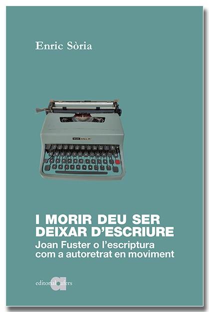 I morir deu ser deixar d'escriure | 9788418618598 | Sòria, Enric