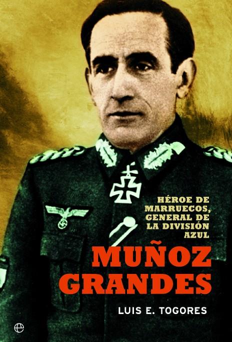 Muñoz Grandes : Héroe de marruecos, general de la División Azul | 9788499709253 | Togores, Luis Eugenio