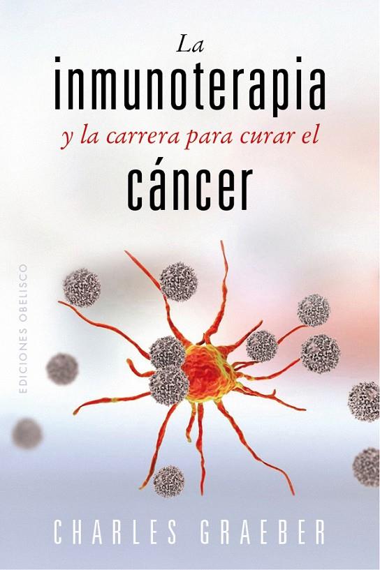 Inmunoterapia y la carrera para curar el cáncer, La | 9788491119258 | Graeber, Charles