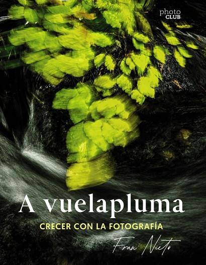 A vuelapluma : Crecer con la fotografía | 9788441549081 | Nieto, Fran