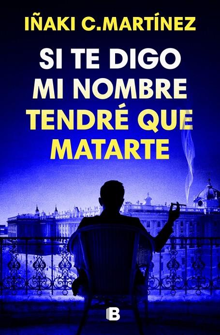 Si te digo mi nombre tendré que matarte | 9788466681032 | Martínez, Iñaki C.