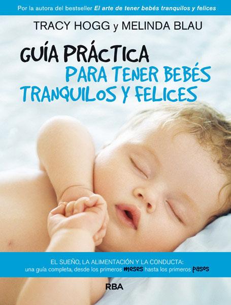 Guía práctica para tener bebés tranquilos y felices | 9788490064801 | Hogg, Tracy / Blau, Melinda