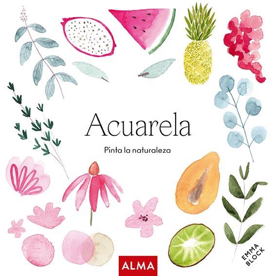 Acuarela. Pinta la naturaleza | 9788418933165 | Block, Emma