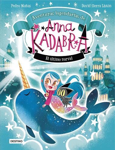 Anna Kadabra Aventuras legendarias 3 : El último narval | 9788408295372 | Mañas, Pedro / Sierra Listón, David