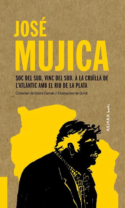 José Mujica : Soc del Sud, vinc del Sud. A la cruïlla de l'Atlàntic amb el Riu de la Plata | 9788417440541 | Camats, Dolors