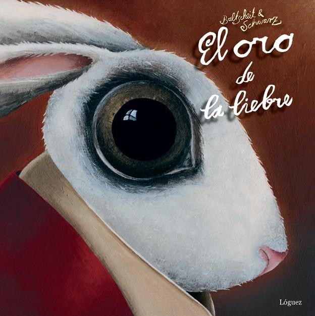 Oro de la liebre, El | 9788494273322 | Baltscheit, Martin / Schwarz, Christine