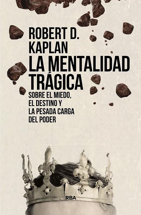 Mentalidad trágica, La : Sobre el miedo, el destino y la pesada carga del poder | 9788411321563 | Kaplan, Robert D.