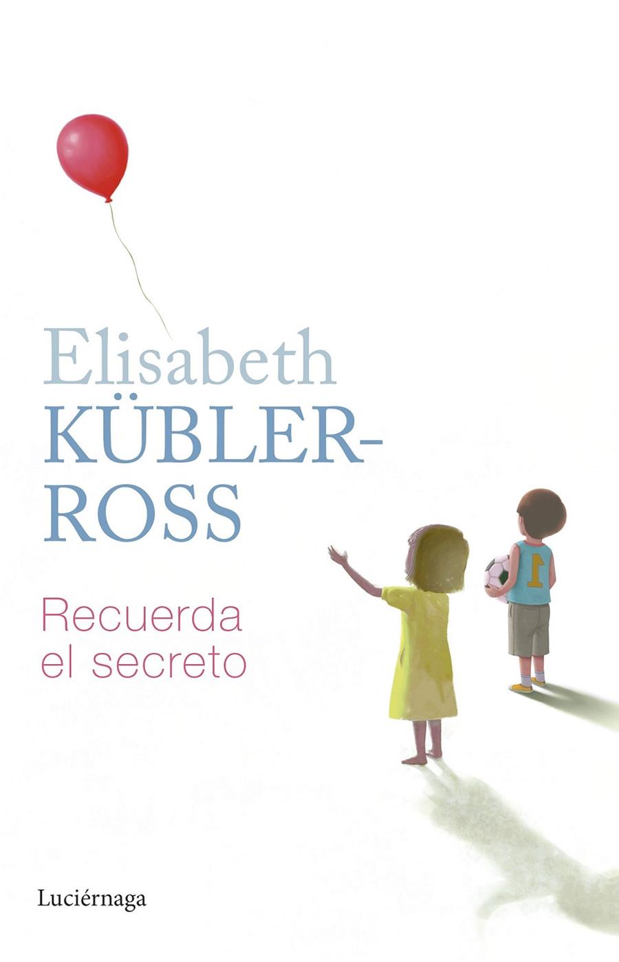 Recuerda el secreto | 9788419164797 | Kübler-Ross, Elisabeth