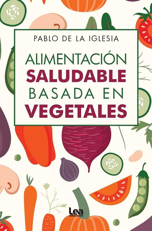 Alimentación saludable basada en vegetales | 9788410521674 | Iglesia, Pablo de la 