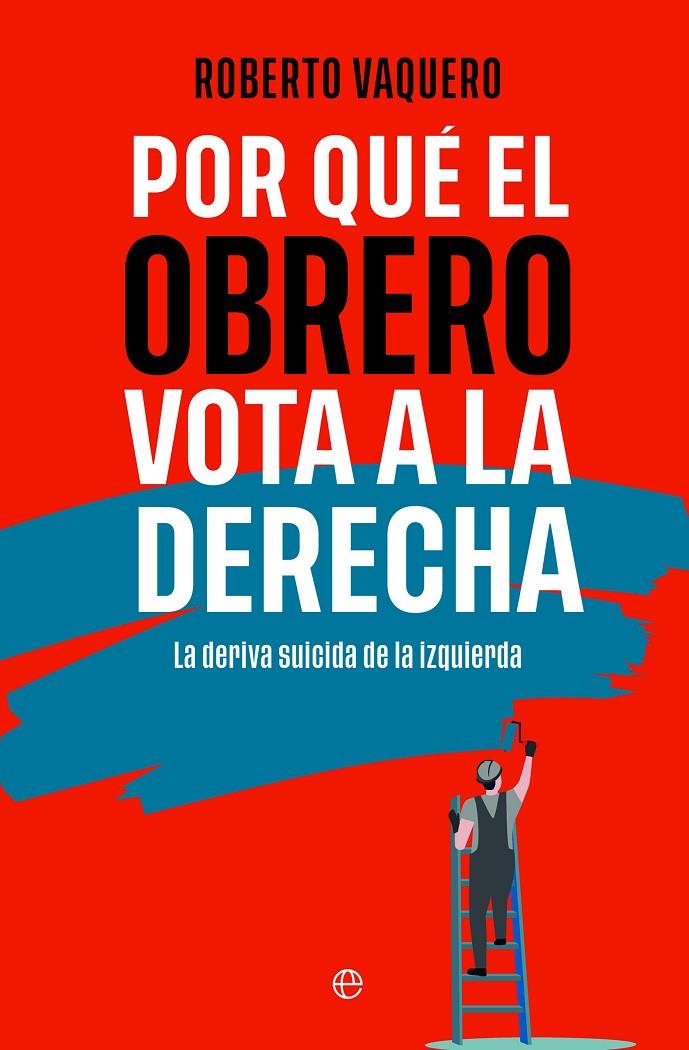 Por qué el obrero vota a la derecha | 9788413848402 | Vaquero, Roberto