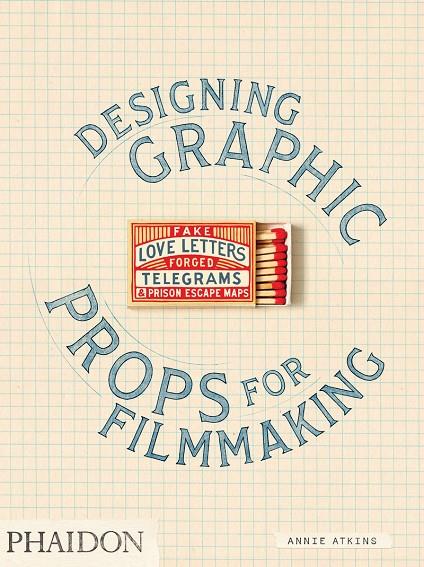 Designing Graphic Props for Filmmaking : Fake Love Letters, Forged Telegrams, and Prison Escape Maps | 9780714879383 | Atkins, Annie