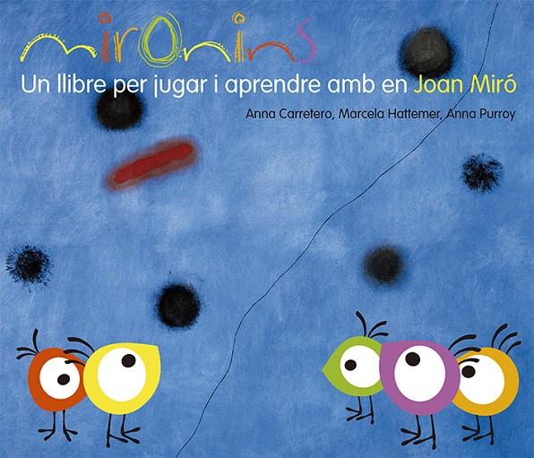 Mironins : Un llibre per jugar i aprendre amb en Joan Miró | 9788425226823 | Hattemer Trossero, Marcela / Purroy Hernández, Anna / Carretero Gallardo, Anna