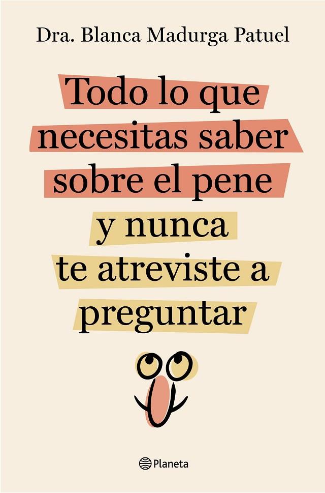 Todo lo que necesitas saber sobre el pene y nunca te atreviste a preguntar | 9788408289128 | Madurga Patuel, Blanca