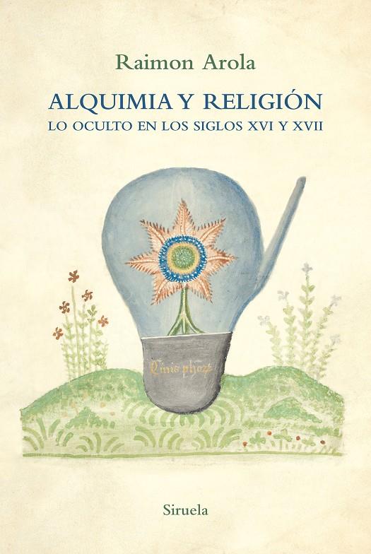 Alquimia y religión : Lo oculto en los siglos XVI y XVII | 9788418708572 | Arola, Raimon