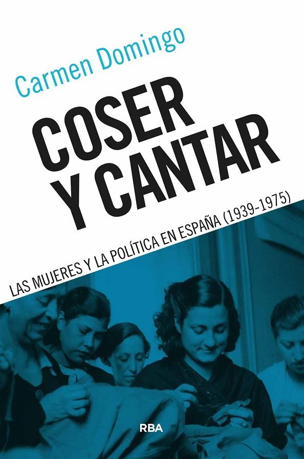 Coser y cantar : Las mujeres y la política en España (1939-1975) | 9788491874706 | Domingo, Carmen