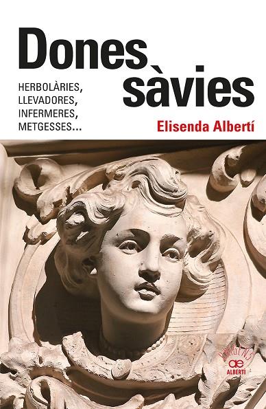 Dones sàvies : Herbolàries, llevadores, infermeres, metgesses... | 9788472461826 | Albertí, Elisenda