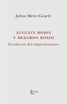 Auguste Rodin y Medardo Rosso : Escultores del impresionismo | 9788412649741 | Meier-Graefe, Julius