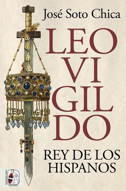 Leovigildo : Rey de los hispanos | 9788412716658 | Soto Chica, José