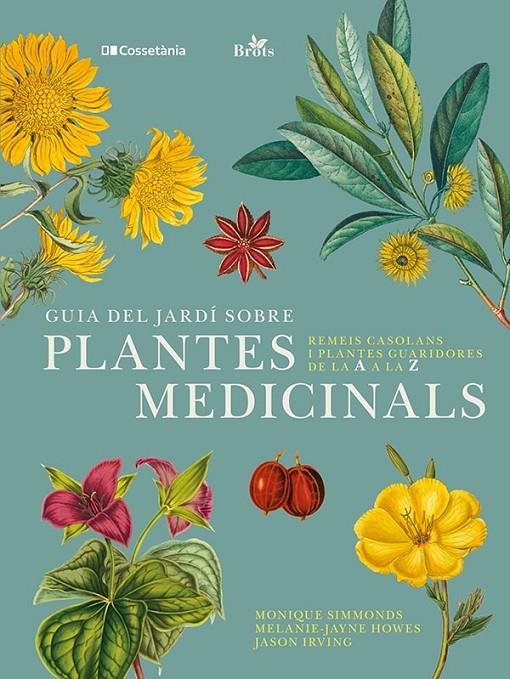 Guia del jardí sobre plantes medicinals | 9788413562070 | Irving, Jason / Howes, Melanie-Jayne / Simmonds, Monique