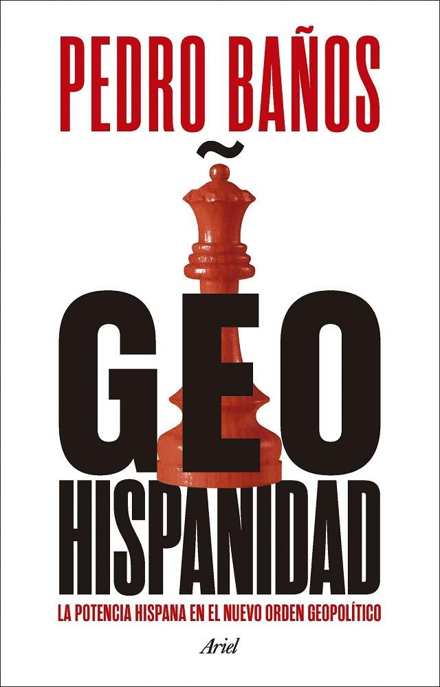 Geohispanidad : La potencia hispana en el nuevo orden geopolítico | 9788434437982 | Baños, Pedro