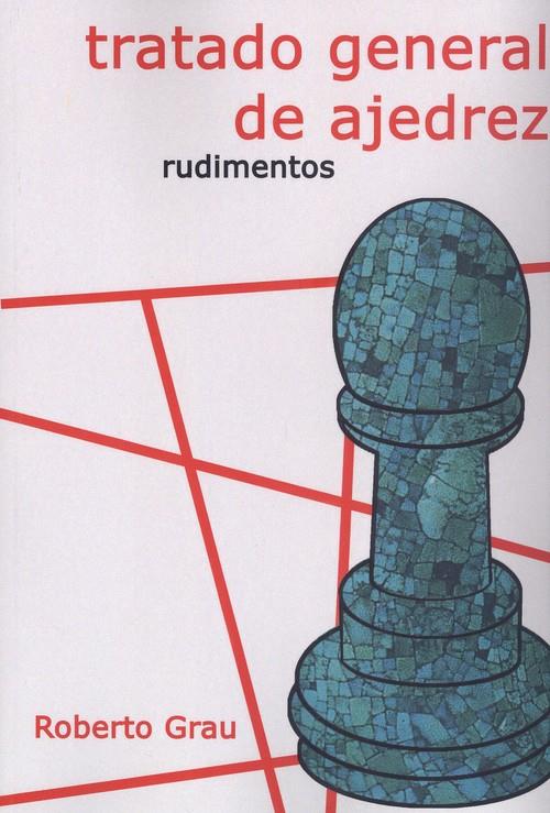 Tratado general de ajedrez : Rudimentos | 9788412112931 | Grau, Roberto