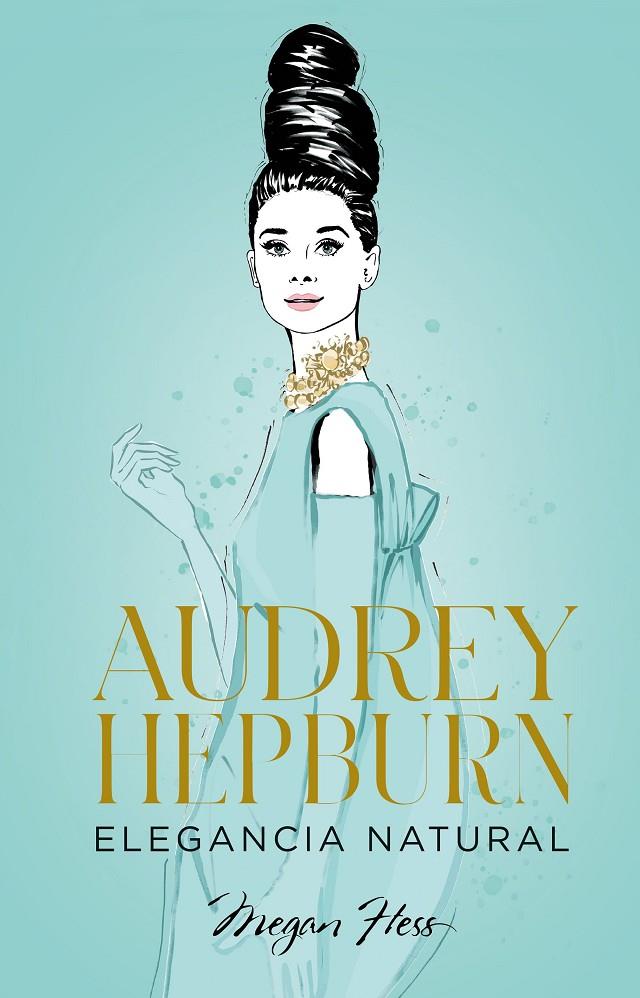 Audrey Hepburn : Elegancia natural | 9788418820663 | Hess, Megan