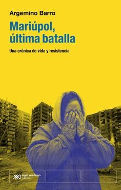 Mariúpol, última batalla : Una crónica de vida y resistencia | 9788432321153 | Barro, Argemino