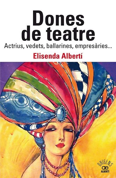 Dones de teatre : Actrius,vedets, ballarines, empresàries... | 9788472461901 | Albertí, Elisenda