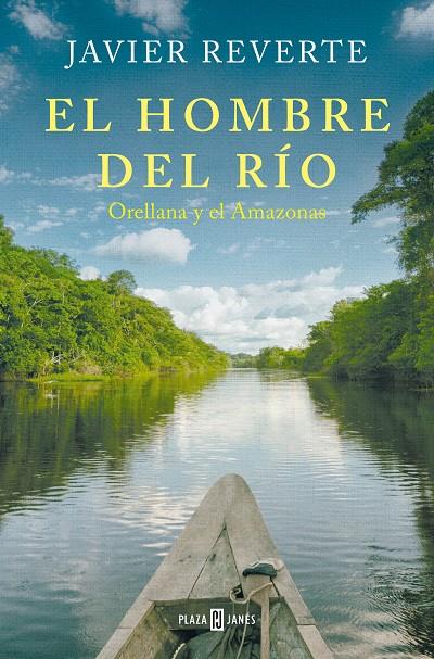 Hombre del río, El : Orellana y el Amazonas | 9788401033841 | Reverte, Javier