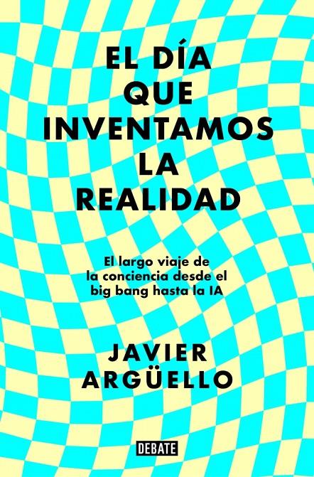 Día que inventamos la realidad, eL | 9788410214897 | Argüello, Javier