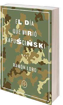 Día que murió Kapuscinski, El | 9788494913143 | Lobo, Ramón