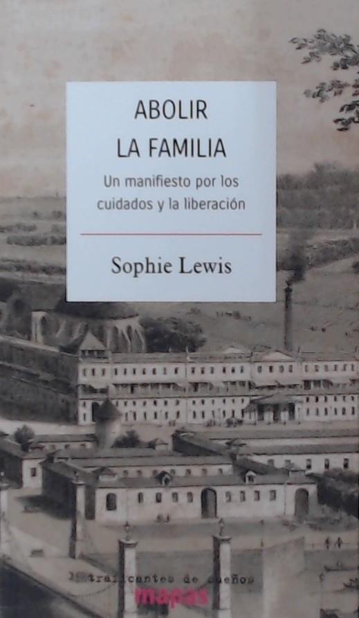 Abolir la familia : Un manifiesto por los cuidados y la liberación | 9788419833068 | Lewis, Sophie