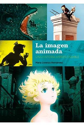 Imagen animada, La : Una historia imprescindible | 9788418320460 | Lorenzo, María